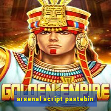 arsenal script pastebin